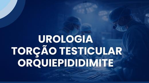 Urologia – Escroto Agudo (Torção Testicular/Orquiepididimite)
