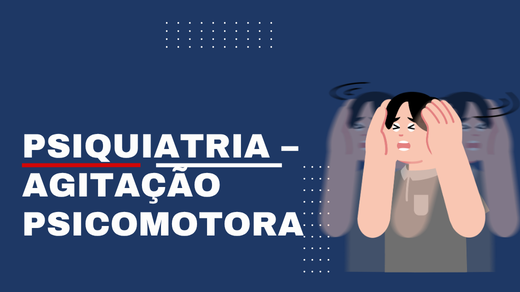Psiquiatria – agitação psicomotora