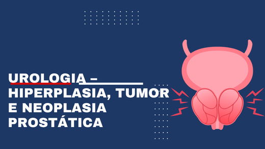 Urologia – Hiperplasia, Tumor E Neoplasia Prostática