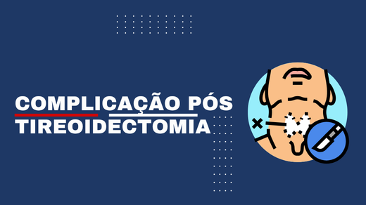 Complicação Pós Tireoidectomia